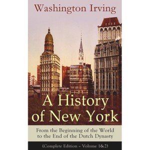 A History of New York: From the Beginning of the World to the End of the Dutch Dynasty (Complete Edition - Volume 1&2) - by  Washington Irving - 1 of 1