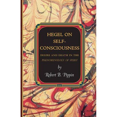 Hegel on Self-Consciousness - (Princeton Monographs in Philosophy) by  Robert B Pippin (Paperback)