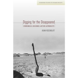 Digging for the Disappeared - (Stanford Studies in Human Rights) by  Adam Rosenblatt (Paperback) - 1 of 1