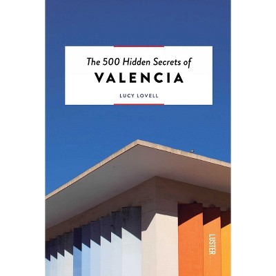 The 500 Hidden Secrets of Valencia - by  Lucy Lovell (Paperback)