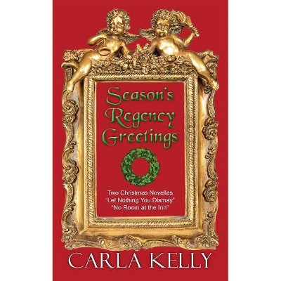 Season's Regency Greetings - by  Carla Kelly (Paperback)