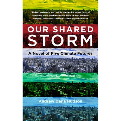 Our Shared Storm - by  Andrew Dana Hudson (Hardcover)