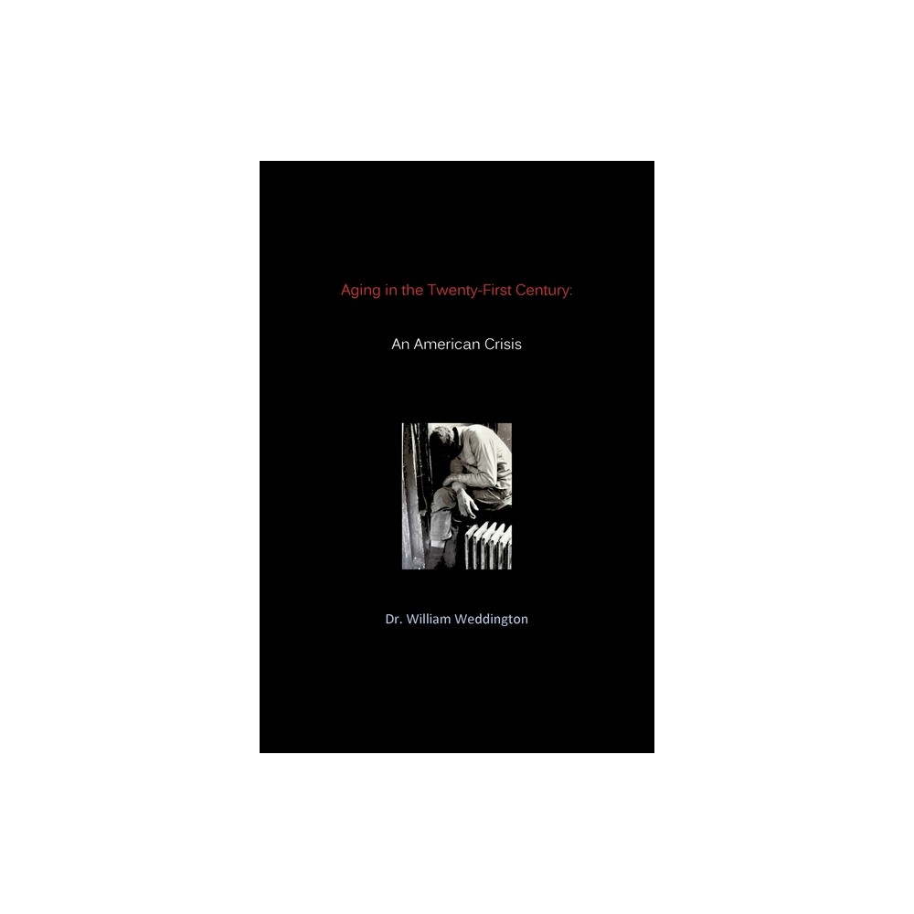 Aging in the Twenty-First Century - by William Weddington (Paperback)