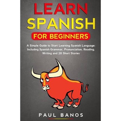 Learn Spanish for Beginners - by  Paul Banos (Paperback)