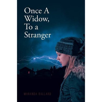 Once A Widow, To a Stranger - by  Maranda Ballard (Paperback)