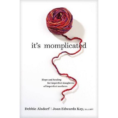 It's Momplicated - by  Debbie Alsdorf & Joan Edwards Kay (Paperback)