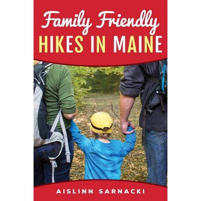 Family Friendly Hikes in Maine - by  Aislinn Sarnacki (Paperback)