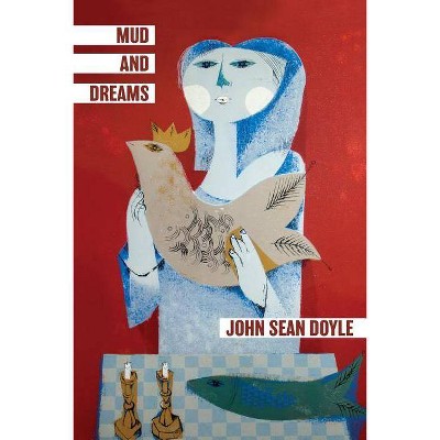 Mud and Dreams - by  John Sean Doyle (Paperback)