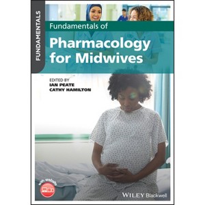 Fundamentals of Pharmacology for Midwives - by  Ian Peate & Cathy Hamilton (Paperback) - 1 of 1
