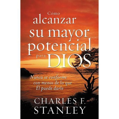 Cómo Alcanzar Su Mayor Potencial Para Dios - by  Charles F Stanley (Paperback)