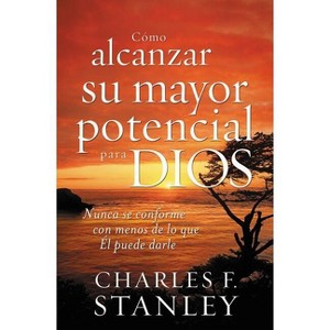Cómo Alcanzar Su Mayor Potencial Para Dios - by  Charles F Stanley (Paperback) - 1 of 1