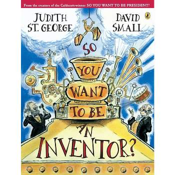 So You Want to Be an Inventor? - by  Judith St George (Paperback)