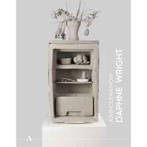 Ashmolean Now 4: Daphne Wright - by  Xa Sturgis & Emily Labarge (Paperback) - 1 of 1