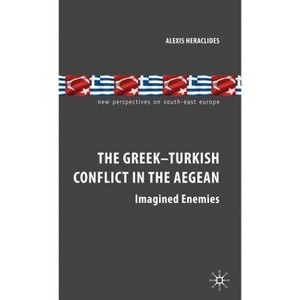 The Greek-Turkish Conflict in the Aegean - (New Perspectives on South-East Europe) by  A Heraclides (Hardcover) - 1 of 1
