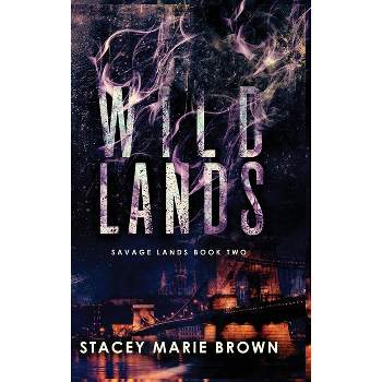 Wild Lands - (Savage Lands) by  Stacey Marie Brown (Hardcover)