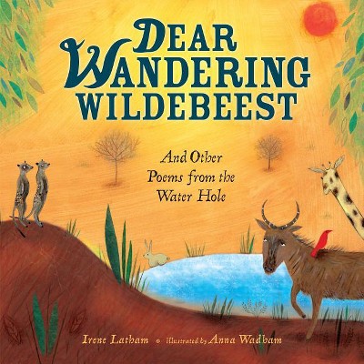 Dear Wandering Wildebeest - by  Irene Latham (Hardcover)