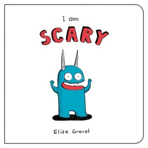 I Am Scary - (Funny Little Books by Elise Gravel) by  Elise Gravel (Board Book) - 1 of 1