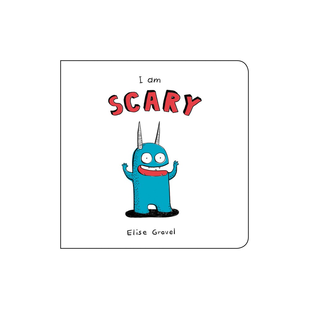 I Am Scary - (Funny Little Books by Elise Gravel) by Elise Gravel (Board Book)