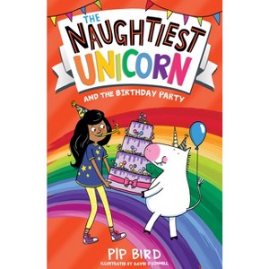 The Naughtiest Unicorn and the Birthday Party - by  Pip Bird (Paperback) - 1 of 1