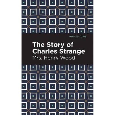 The Story of Charles Strange - (Mint Editions) by  Mrs Henry Wood (Paperback)