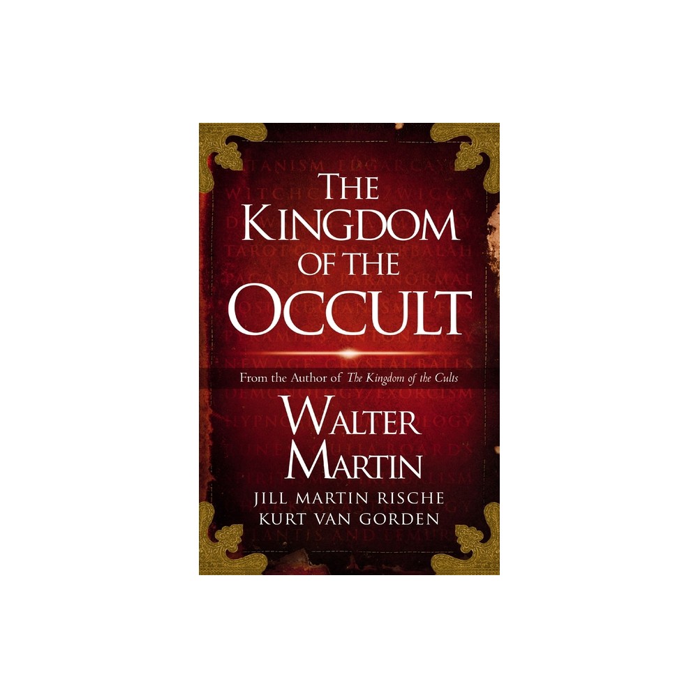 The Kingdom of the Occult - by Walter Martin & Jill Martin Rische & Kurt Van Gorden & Kevin Rische (Paperback)