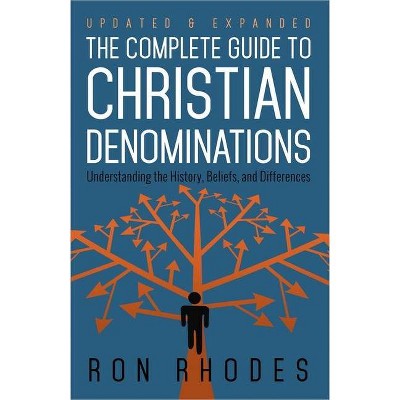 The Complete Guide to Christian Denominations - by  Ron Rhodes (Paperback)