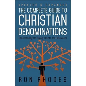 The Complete Guide to Christian Denominations - by  Ron Rhodes (Paperback) - 1 of 1