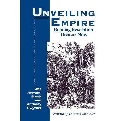 Unveiling Empire - (Bible & Liberation) by  Wes Howard-Brook & Anthony Gwyther & Anthony Gwyther (Paperback)