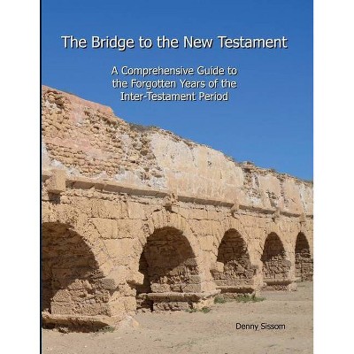 The Bridge to the New Testament - by  Denny Sissom (Paperback)