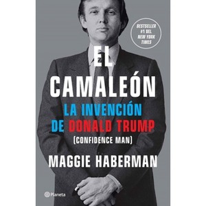 El Camaleón: La Invención de Donald Trump / Confidence Man - by  Maggie Haberman (Paperback) - 1 of 1