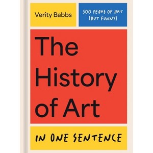 The History of Art in One Sentence - by  Verity Babbs (Hardcover) - 1 of 1