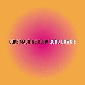 Gord Downie - Coke Machine Glow - 1 of 1