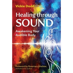 Healing Through Sound - by  Vickie Dodd (Paperback) - 1 of 1