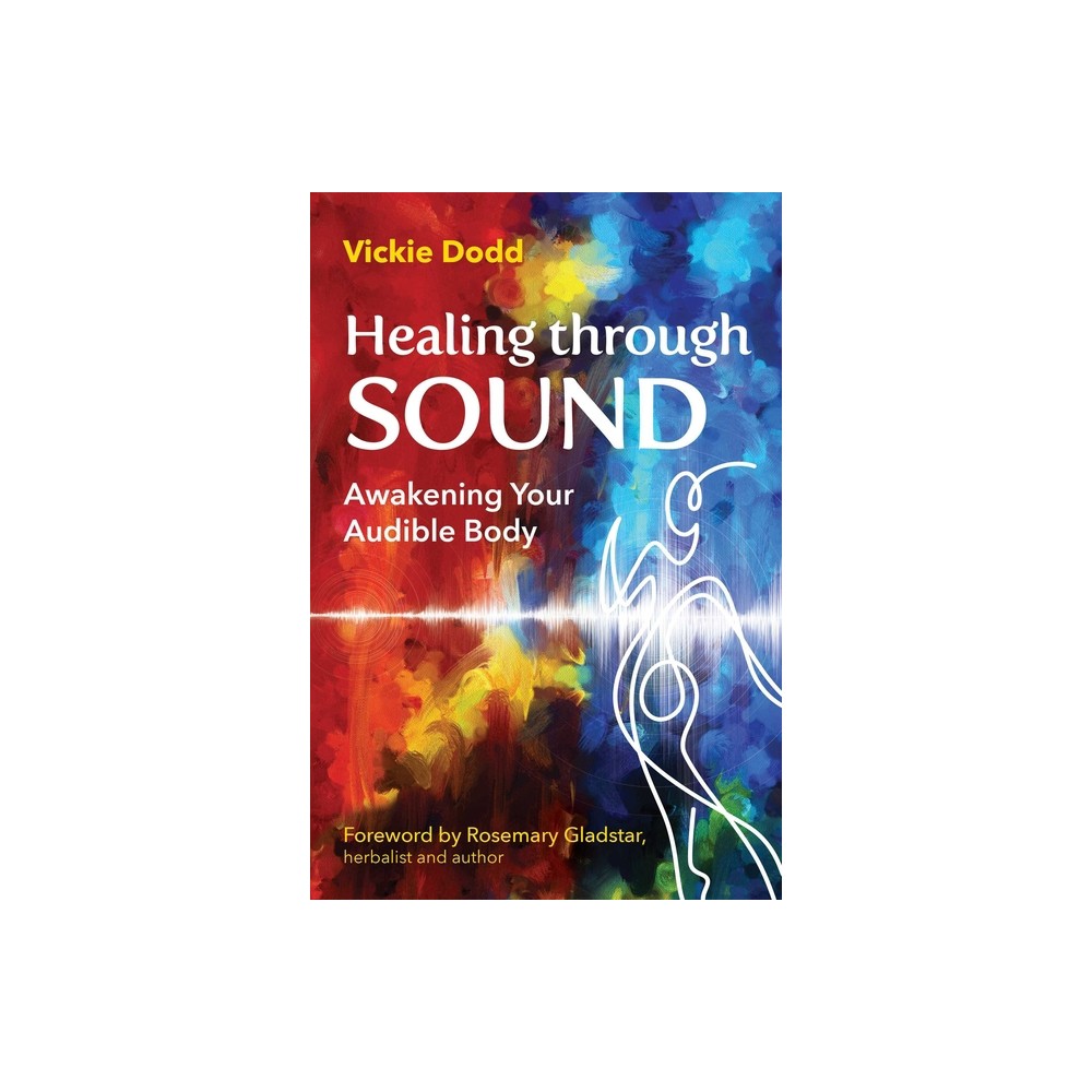 Healing Through Sound - by Vickie Dodd (Paperback)