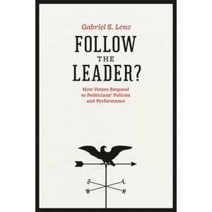 Follow the Leader? - (Chicago Studies in American Politics) by  Gabriel S Lenz (Paperback) - 1 of 1
