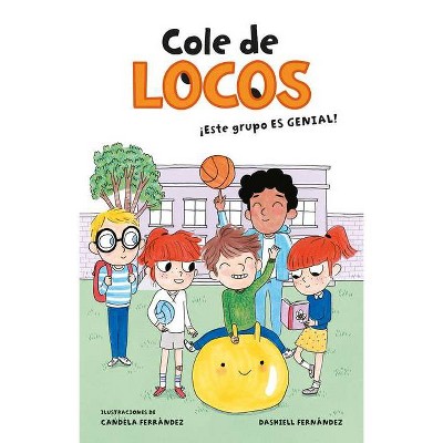 Cole de Locos: ¡Este Grupo Es Genial! / This Class Is Cool! - by  Dashiell Fenandez Pena (Paperback)