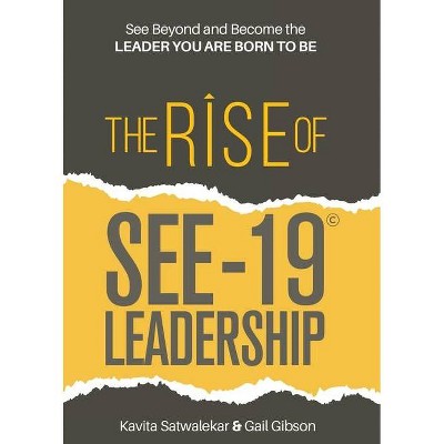 The Rise of SEE-19(c) Leadership - by  Kavita Satwalekar & Gail Gibson (Paperback)