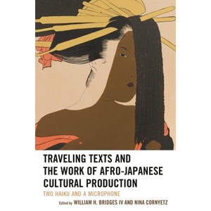 Traveling Texts and the Work of Afro-Japanese Cultural Production - (New Studies in Modern Japan) by  William H Bridges & Nina Cornyetz (Paperback) - 1 of 1