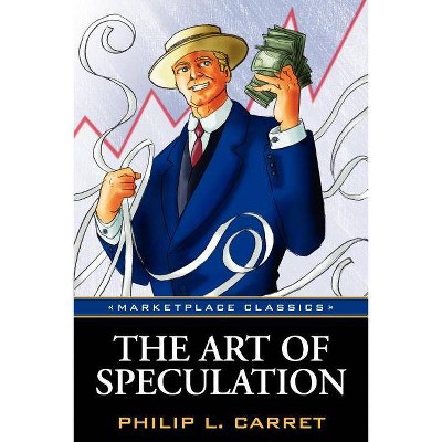 The Art of Speculation - by  Philip L Carret (Paperback)