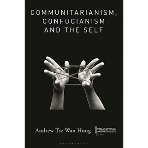 Communitarianism, Confucianism and the Self - (Philosophical Anthropology) by  Andrew Tsz Wan Hung (Hardcover) - 1 of 1