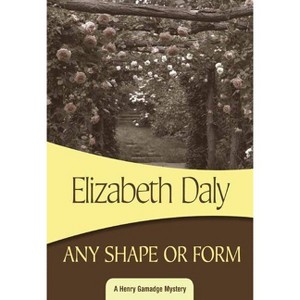 Any Shape or Form - (Henry Gamadge) by  Elizabeth Daly (Paperback) - 1 of 1