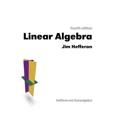 Linear Algebra - 4th Edition by  Jim Hefferon (Paperback)