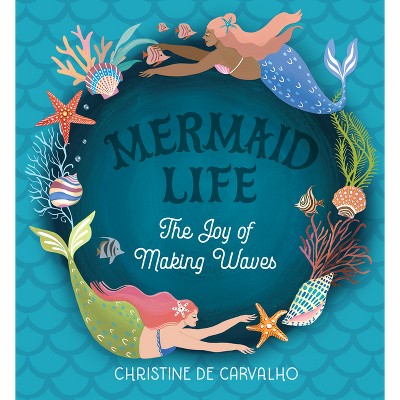 Mermaid Life - By Christine De Carvalho (hardcover) : Target