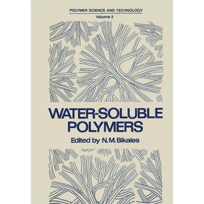 Water-Soluble Polymers - (Polymer Science and Technology) by  N Bikales (Paperback)