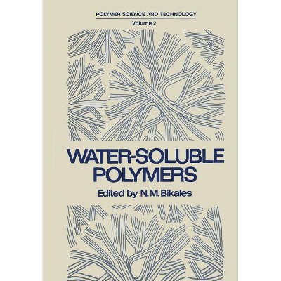 Water-Soluble Polymers - (Polymer Science and Technology) by  N Bikales (Paperback)