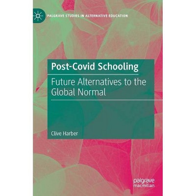 Post-Covid Schooling - by  Clive Harber (Hardcover)