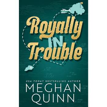 Royally In Trouble - (Not Really Royal) by  Meghan Quinn (Paperback)