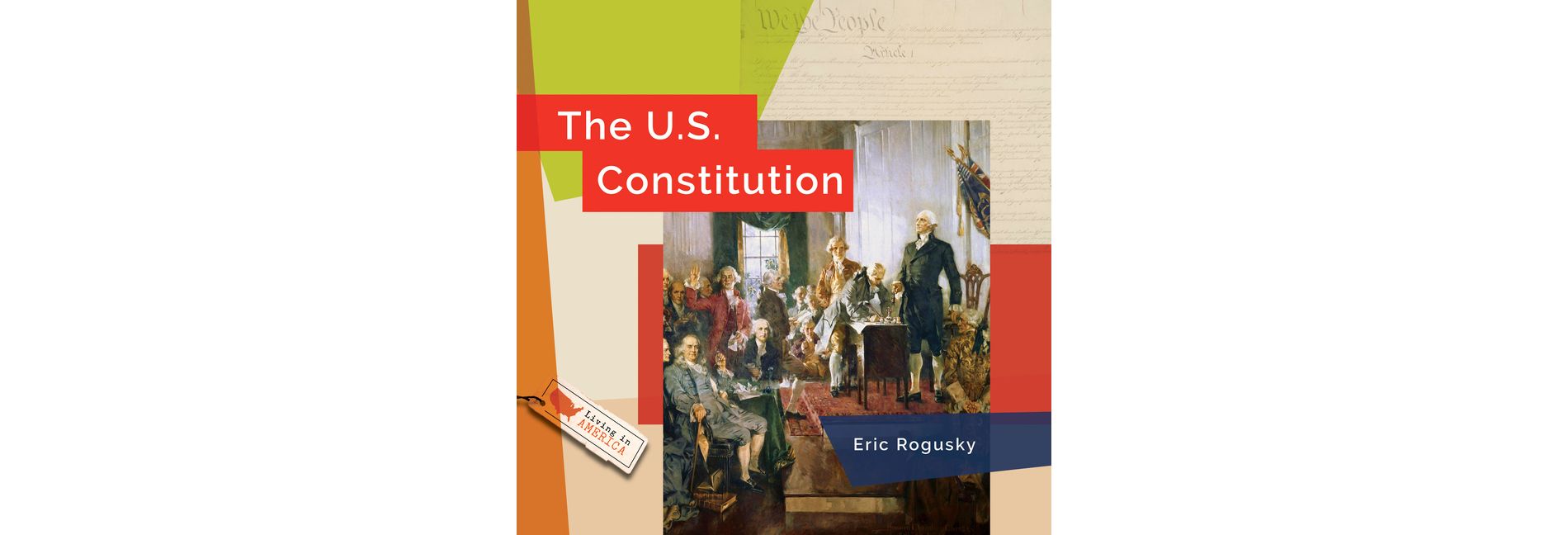 The U.S. Constitution - (Living in America) by  Eric Rogusky (Paperback)