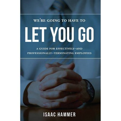 We're Going to Have to Let You Go - by  Isaac Hammer (Paperback)