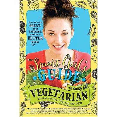 The Smart Girl's Guide to Going Vegetarian - by  Rachel Meltzer Warren (Paperback)